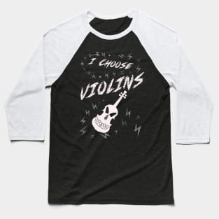 I choose violins Baseball T-Shirt